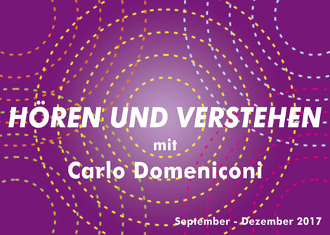 HÖREN UND VERSTEHEN mit Carlo Domeniconi, September - Dezember 2017